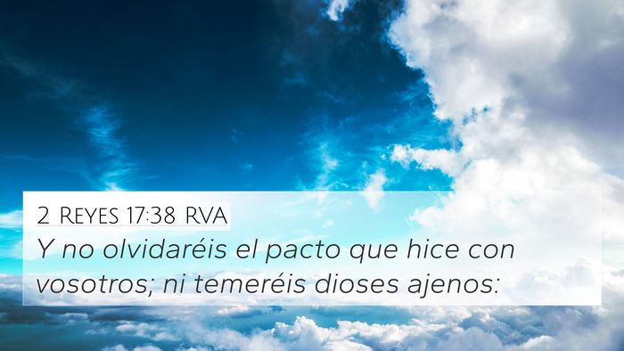 2 Reyes 17:38 RVA 4K Wallpaper - Y no olvidaréis el pacto que hice con vosotros; - 4K Wallpaper Bible Verse