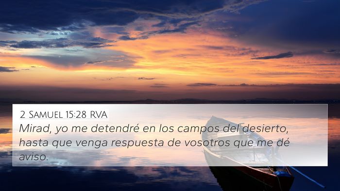 2 Samuel 15:28 RVA 4K Wallpaper - Mirad, yo me detendré en los campos del - 4K Wallpaper Bible Verse