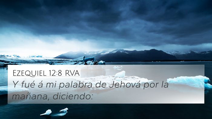 Ezequiel 12:8 RVA 4K Wallpaper - Y fué á mi palabra de Jehová por la mañana, - 4K Wallpaper Bible Verse