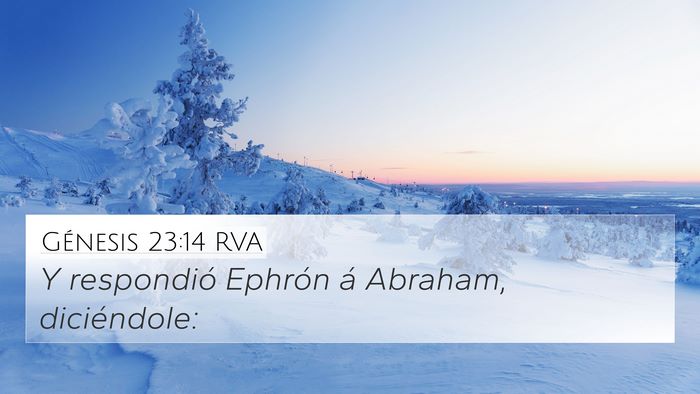 Génesis 23:14 RVA 4K Wallpaper - Y respondió Ephrón á Abraham, - 4K Wallpaper Bible Verse