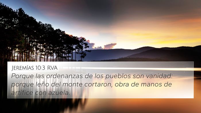Jeremías 10:3 RVA 4K Wallpaper - Porque las ordenanzas de los pueblos son vanidad: - 4K Wallpaper Bible Verse