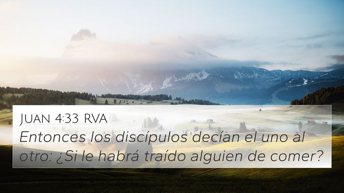 Juan 4:33 RVA 4K Wallpaper - Entonces los discípulos decían el uno al otro: - 4K Wallpaper Bible Verse