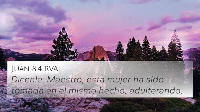 Juan 8:4 RVA 4K Wallpaper - Dícenle: Maestro, esta mujer ha sido tomada en - 4K Wallpaper Bible Verse