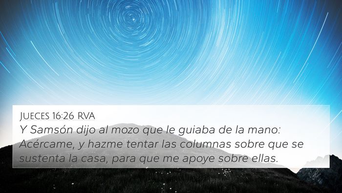 Jueces 16:26 RVA 4K Wallpaper - Y Samsón dijo al mozo que le guiaba de la mano: - 4K Wallpaper Bible Verse