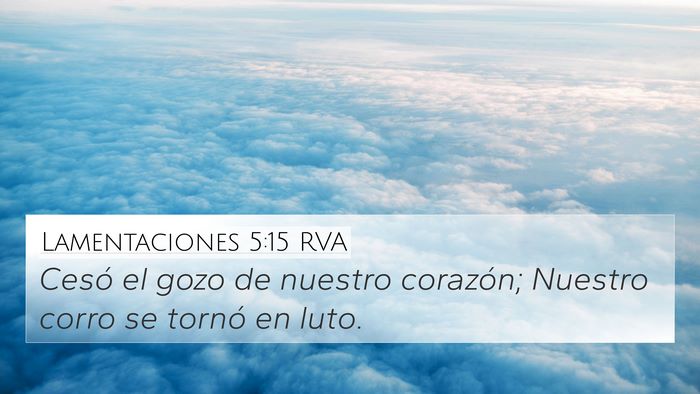 Lamentaciones 5:15 RVA 4K Wallpaper - Cesó el gozo de nuestro corazón; Nuestro corro - 4K Wallpaper Bible Verse