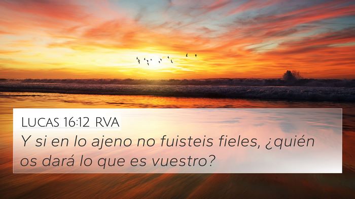 Lucas 16:12 RVA 4K Wallpaper - Y si en lo ajeno no fuisteis fieles, ¿quién os - 4K Wallpaper Bible Verse