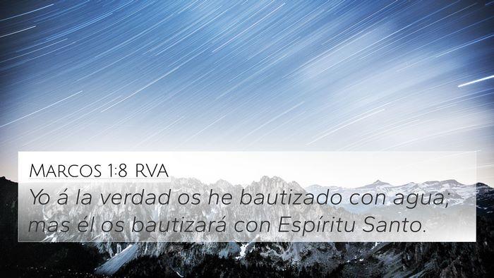 Marcos 1:8 RVA 4K Wallpaper - Yo á la verdad os he bautizado con agua; mas él - 4K Wallpaper Bible Verse
