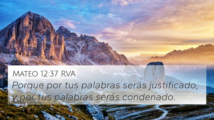 Mateo 12:37 RVA 4K Wallpaper - Porque por tus palabras serás justificado, y por - 4K Wallpaper Bible Verse