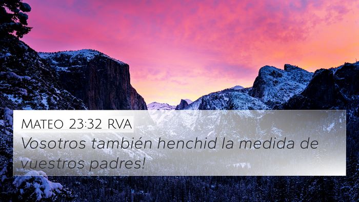 Mateo 23:32 RVA 4K Wallpaper - Vosotros también henchid la medida de vuestros - 4K Wallpaper Bible Verse