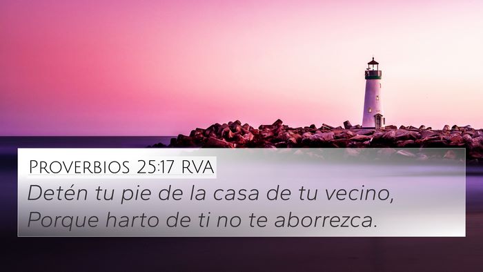 Proverbios 25:17 RVA 4K Wallpaper - Detén tu pie de la casa de tu vecino, Porque - 4K Wallpaper Bible Verse