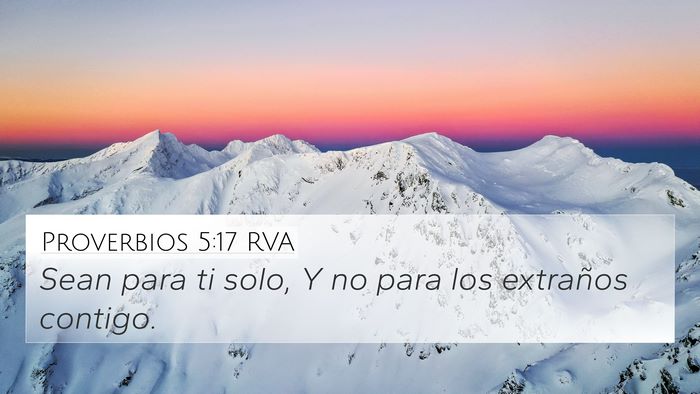 Proverbios 5:17 RVA 4K Wallpaper - Sean para ti solo, Y no para los extraños - 4K Wallpaper Bible Verse