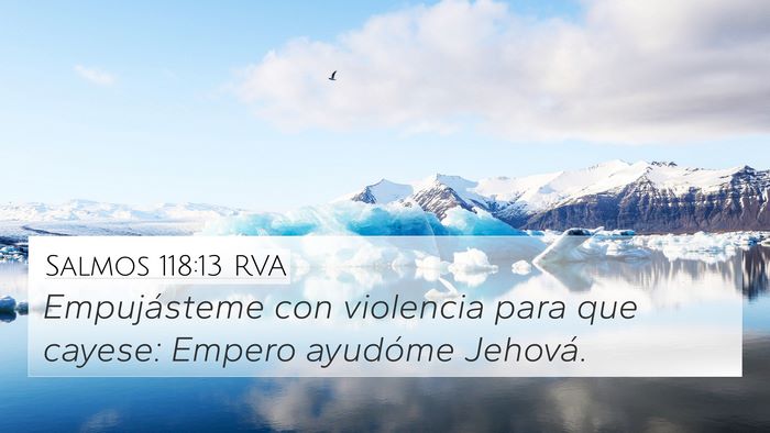 Salmos 118:13 RVA 4K Wallpaper - Empujásteme con violencia para que cayese: - 4K Wallpaper Bible Verse