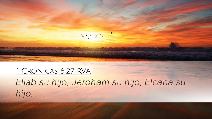 1 Crónicas 6:27 RVA Desktop Wallpaper - Eliab su hijo, Jeroham su hijo, Elcana su - Desktop Bible Verse Wallpaper