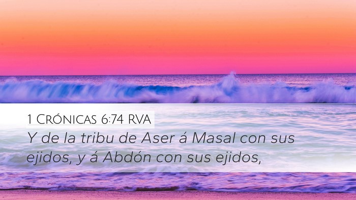 1 Crónicas 6:74 RVA Desktop Wallpaper - Y de la tribu de Aser á Masal con sus ejidos, y - Desktop Bible Verse Wallpaper
