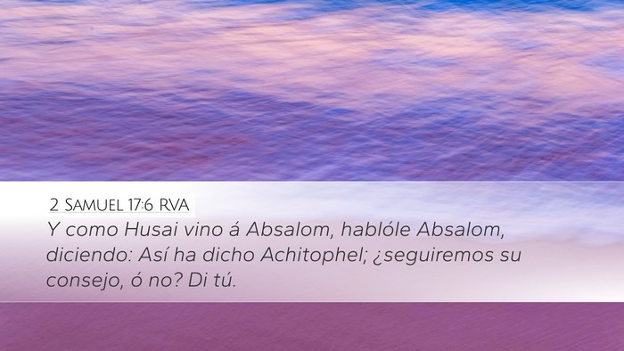 2 Samuel 17:6 RVA Desktop Wallpaper - Y como Husai vino á Absalom, hablóle Absalom, - Desktop Bible Verse Wallpaper