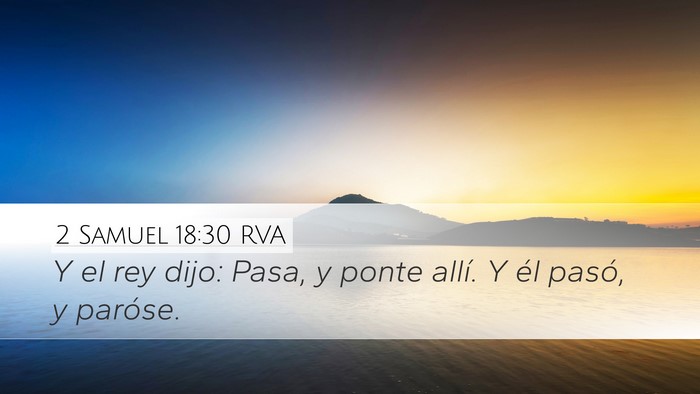 2 Samuel 18:30 RVA Desktop Wallpaper - Y el rey dijo: Pasa, y ponte allí. Y él pasó, - Desktop Bible Verse Wallpaper