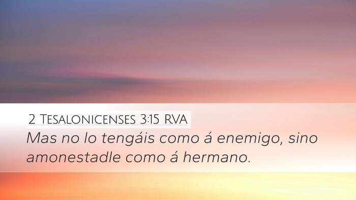 2 Tesalonicenses 3:15 RVA Desktop Wallpaper - Mas no lo tengáis como á enemigo, sino - Desktop Bible Verse Wallpaper
