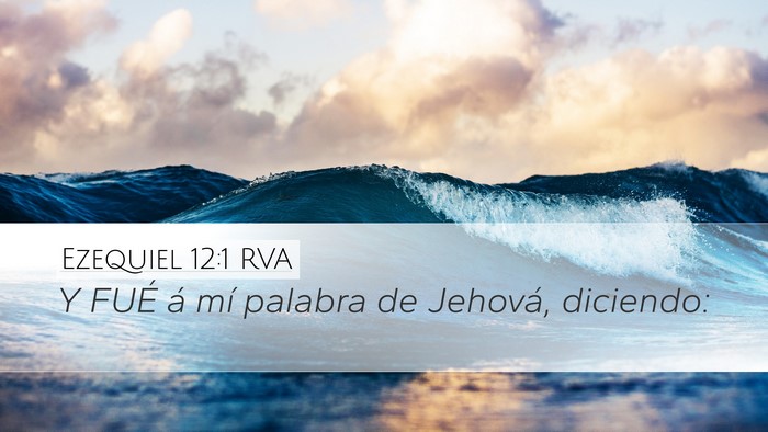 Ezequiel 12:1 RVA Desktop Wallpaper - Y FUÉ á mí palabra de Jehová, - Desktop Bible Verse Wallpaper