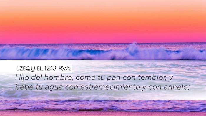 Ezequiel 12:18 RVA Desktop Wallpaper - Hijo del hombre, come tu pan con temblor, y bebe - Desktop Bible Verse Wallpaper