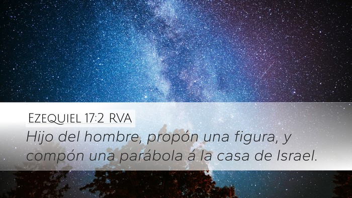 Ezequiel 17:2 RVA Desktop Wallpaper - Hijo del hombre, propón una figura, y compón - Desktop Bible Verse Wallpaper