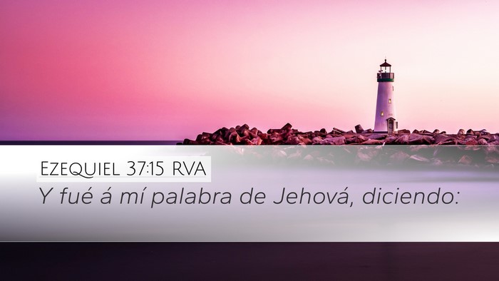 Ezequiel 37:15 RVA Desktop Wallpaper - Y fué á mí palabra de Jehová, - Desktop Bible Verse Wallpaper
