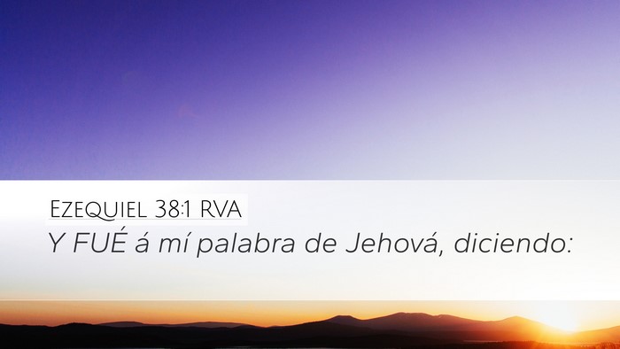 Ezequiel 38:1 RVA Desktop Wallpaper - Y FUÉ á mí palabra de Jehová, - Desktop Bible Verse Wallpaper