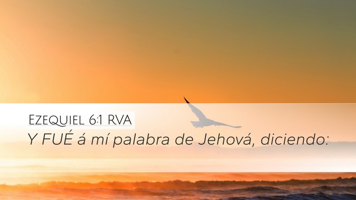 Ezequiel 6:1 RVA Desktop Wallpaper - Y FUÉ á mí palabra de Jehová, - Desktop Bible Verse Wallpaper