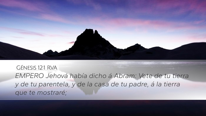 Génesis 12:1 RVA Desktop Wallpaper - EMPERO Jehová había dicho á Abram: Vete de tu - Desktop Bible Verse Wallpaper