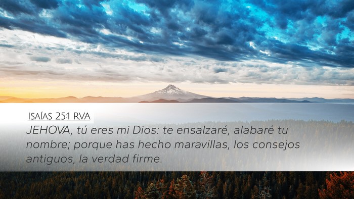 Isaías 25:1 RVA Desktop Wallpaper - JEHOVA, tú eres mi Dios: te ensalzaré, alabaré - Desktop Bible Verse Wallpaper