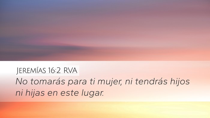 Jeremías 16:2 RVA Desktop Wallpaper - No tomarás para ti mujer, ni tendrás hijos ni - Desktop Bible Verse Wallpaper