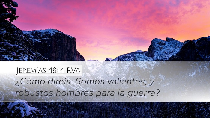 Jeremías 48:14 RVA Desktop Wallpaper - ¿Cómo diréis: Somos valientes, y robustos - Desktop Bible Verse Wallpaper