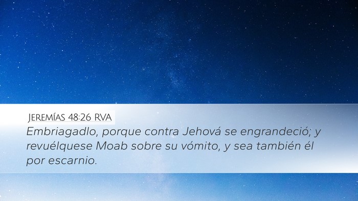 Jeremías 48:26 RVA Desktop Wallpaper - Embriagadlo, porque contra Jehová se - Desktop Bible Verse Wallpaper