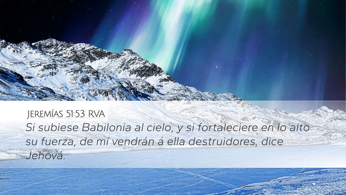 Jeremías 51:53 RVA Desktop Wallpaper - Si subiese Babilonia al cielo, y si fortaleciere - Desktop Bible Verse Wallpaper