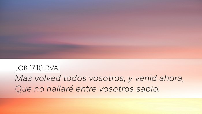 Job 17:10 RVA Desktop Wallpaper - Mas volved todos vosotros, y venid ahora, Que no - Desktop Bible Verse Wallpaper