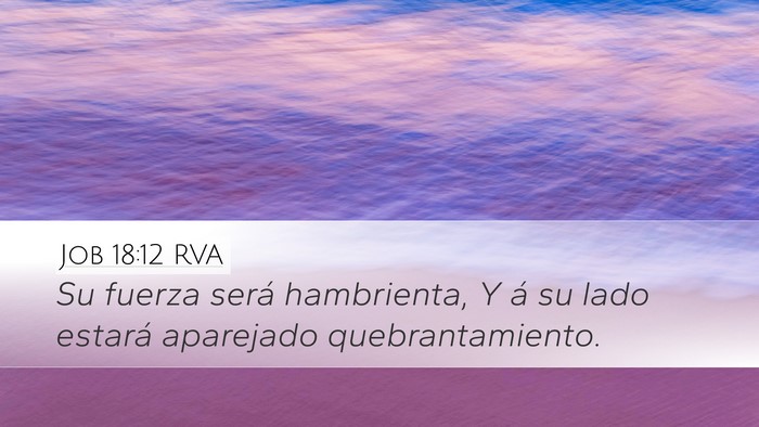 Job 18:12 RVA Desktop Wallpaper - Su fuerza será hambrienta, Y á su lado estará - Desktop Bible Verse Wallpaper