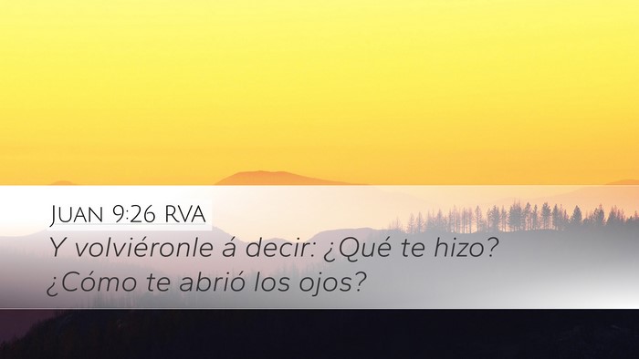 Juan 9:26 RVA Desktop Wallpaper - Y volviéronle á decir: ¿Qué te hizo? ¿Cómo - Desktop Bible Verse Wallpaper