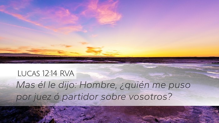 Lucas 12:14 RVA Desktop Wallpaper - Mas él le dijo: Hombre, ¿quién me puso por - Desktop Bible Verse Wallpaper
