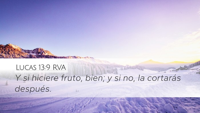Lucas 13:9 RVA Desktop Wallpaper - Y si hiciere fruto, bien; y si no, la cortarás - Desktop Bible Verse Wallpaper