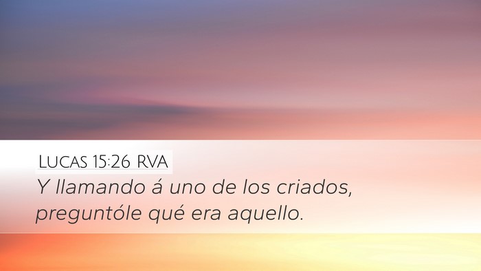 Lucas 15:26 RVA Desktop Wallpaper - Y llamando á uno de los criados, preguntóle - Desktop Bible Verse Wallpaper
