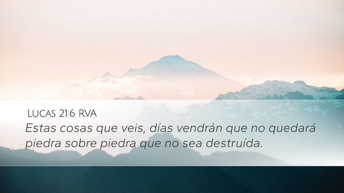 Lucas 21:6 RVA Desktop Wallpaper - Estas cosas que veis, días vendrán que no - Desktop Bible Verse Wallpaper