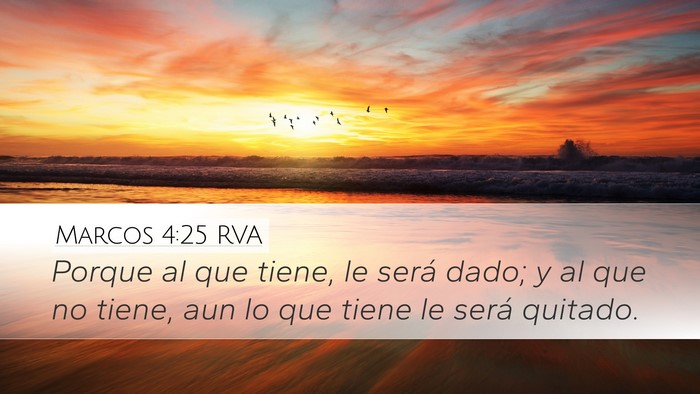 Marcos 4:25 RVA Desktop Wallpaper - Porque al que tiene, le será dado; y al que no - Desktop Bible Verse Wallpaper
