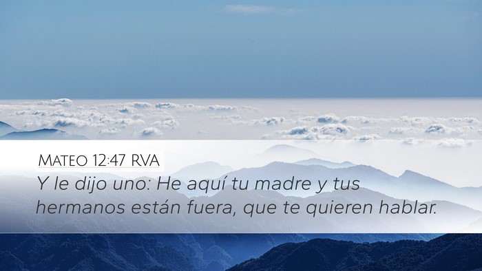 Mateo 12:47 RVA Desktop Wallpaper - Y le dijo uno: He aquí tu madre y tus hermanos - Desktop Bible Verse Wallpaper