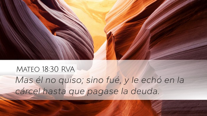 Mateo 18:30 RVA Desktop Wallpaper - Mas él no quiso; sino fué, y le echó en la - Desktop Bible Verse Wallpaper