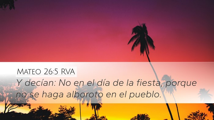 Mateo 26:5 RVA Desktop Wallpaper - Y decían: No en el día de la fiesta, porque no - Desktop Bible Verse Wallpaper