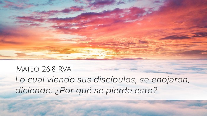 Mateo 26:8 RVA Desktop Wallpaper - Lo cual viendo sus discípulos, se enojaron, - Desktop Bible Verse Wallpaper