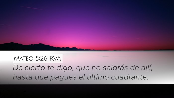 Mateo 5:26 RVA Desktop Wallpaper - De cierto te digo, que no saldrás de allí, - Desktop Bible Verse Wallpaper