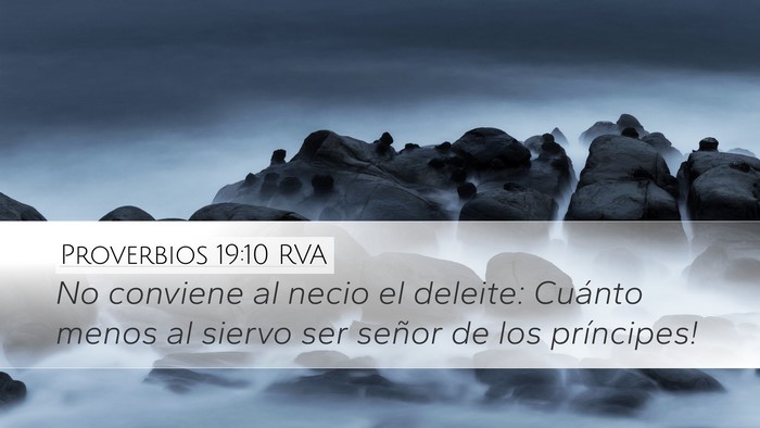 Proverbios 19:10 RVA Desktop Wallpaper - No conviene al necio el deleite: ­Cuánto menos - Desktop Bible Verse Wallpaper