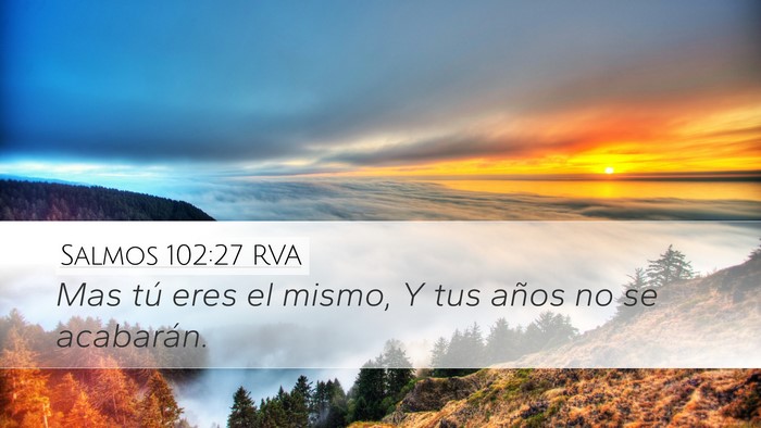 Salmos 102:27 RVA Desktop Wallpaper - Mas tú eres el mismo, Y tus años no se - Desktop Bible Verse Wallpaper