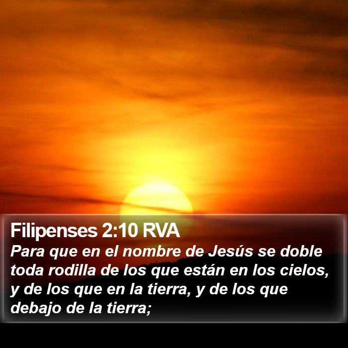 Filipenses 2:10 RVA - Para que en el nombre de Jesús se doble toda