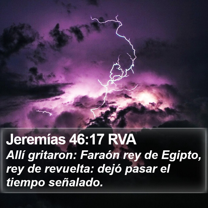 Jeremías 46:17 RVA - Allí gritaron: Faraón rey de Egipto, rey de